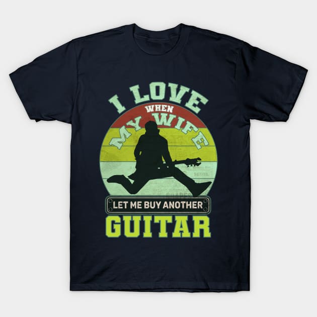 I love when my wife let me play guitar T-Shirt by Goldewin